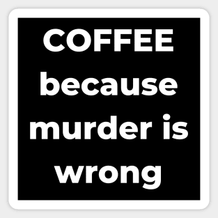 Coffee Because Murder is Wrong. Funny Coffee Lover Gift. Sticker